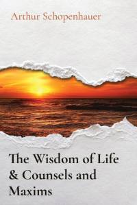 The Wisdom of Life & Counsels and Maxims av Arthur Schopenhauer