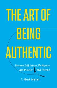 The Art of Being Authentic av T. Mark Meyer