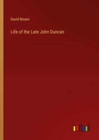 Life of the Late John Duncan av David Brown