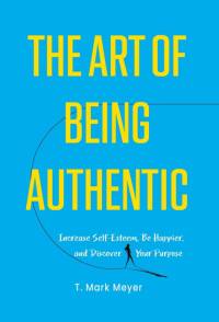 The Art of Being Authentic av T. Mark Meyer
