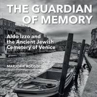 The Guardian of Memory: Aldo Izzo and the Ancient Jewish Cemetery of Venice av Marjorie Agosin