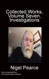 Collected Works, Volume Seven, Investigations av Nigel Pearce