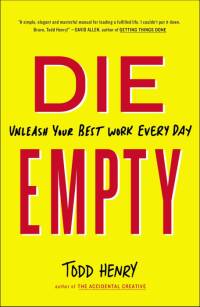 Die Empty: Unleash Your Best Work Every Day av Todd Henry