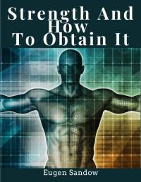 Strength And How To Obtain It av Eugen Sandow