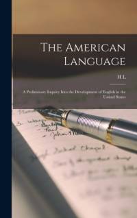 The American Language; a Preliminary Inquiry Into the Development of English in the United States av H L Mencken