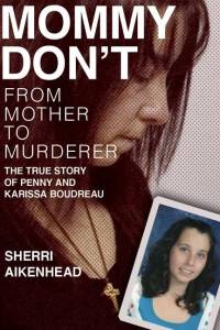 Mommy Don't: From Mother to Murderer / The True Story of Penny and Karissa Boudreau av Sherri Aikenhead