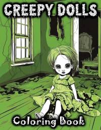Creepy Dolls: Coloring Book Featuring Spooky Illustrations of Scary Grayscale Dolls in Various Horror Styles for Fans with a Taste f av Tone Temptress
