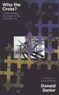Why the Cross? Understanding the Shape of the Christian Life av Donald Senior