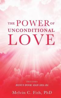 The Power of Unconditional Love av PhD
