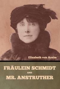 Fräulein Schmidt and Mr. Anstruther av Elizabeth Von Arnim