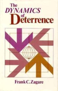 The Dynamics of Deterrence av Frank C. Zagare