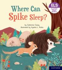 Essential Letters and Sounds: Essential Phonic Readers: Oxford Reading Level 6: Where Can Spike Sleep? av Catherine Casey