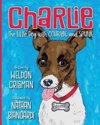 Charlie, the Little Dog with Courage and Spunk av Weldon Crisman