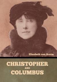 Christopher and Columbus av Elizabeth von Arnim