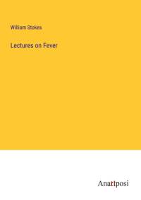 Lectures on Fever av William Stokes