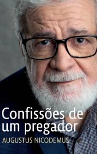 Confissões de um pregador av Augustus Nicodemus