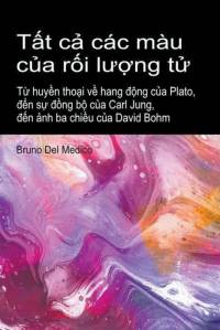 T¿t c¿ các màu c¿a r¿i l¿¿ng t¿. T¿ huy¿n tho¿i v¿ hang ¿¿ng c¿a Plato, ¿¿n s¿ ¿¿ng b¿ c¿a Carl Jung, ¿¿n ¿nh ba chi¿u c¿a David Bohm. av Bruno del Medico
