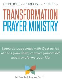 The Principles, Purpose, and Process of Transformation Prayer Ministry av Ed Smith