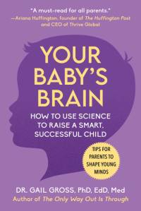 Your Baby's Brain: How to Use Science to Raise a Smart, Successful Child--Tips for Parents to Shape Young Minds av Gail Gross