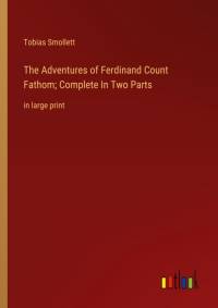 The Adventures of Ferdinand Count Fathom; Complete In Two Parts av Tobias Smollett