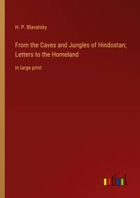 From the Caves and Jungles of Hindostan; Letters to the Homeland av H. P. Blavatsky