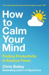 How to Calm Your Mind av Chris Bailey
