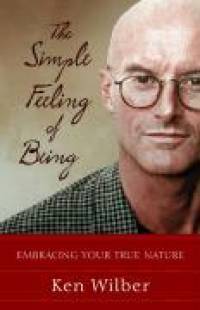 The Simple Feeling of Being: Embracing Your True Nature av Ken Wilber