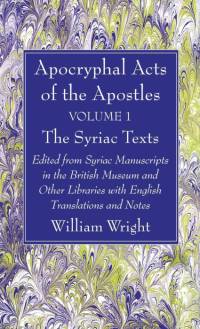 Apocryphal Acts of the Apostles, Volume 1 The Syriac Texts av William Wright