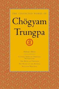 The Collected Works of Chögyam Trungpa, Volume 3: Cutting Through Spiritual Materialism - The Myth of Freedom - The Heart of the Buddha - Selected Wri av Chogyam Trungpa