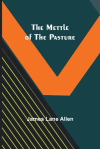 The Mettle of the Pasture av James Lane Allen