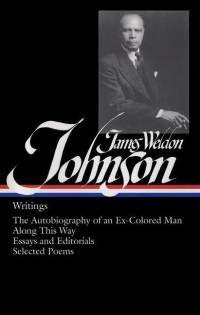 James Weldon Johnson: Writings (Loa #145): The Autobiography of an Ex-Colored Man / Along This Way / Essays and Editorials / Selected Poems av James Weldon Johnson