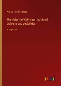 The Majesty of Calmness; Individual problems and posibilities av William George Jordan