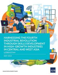 Harnessing the Fourth Industrial Revolution through Skills Development in High-Growth Industries in Central and West Asia - Uzbekistan av Asian Development Bank