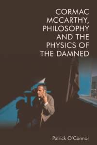 Cormac Mccarthy, Philosophy and the Physics of the Damned av Patrick O'Connor