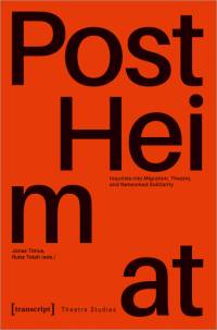 »PostHeimat« - Inquiries into Migration, Theatre, and Networked Solidarity av Jonas Tinius