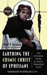 Earthing the Cosmic Christ of Ephesians-The Universe, Trinity, and Zhiyi's Threefold Truth, Volume 3 av John P. Keenan