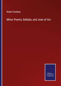 Minor Poems, Ballads, and Joan of Arc av Robert Southey