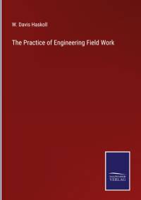 The Practice of Engineering Field Work av W. Davis Haskoll