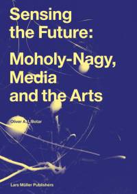 Sensing the Future: Moholy-Nagy, Media and the Arts av Oliver Botar