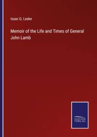 Memoir of the Life and Times of General John Lamb av Isaac Q. Leake