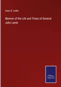 Memoir of the Life and Times of General John Lamb av Isaac Q. Leake