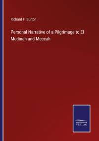 Personal Narrative of a Pilgrimage to El Medinah and Meccah av Richard F. Burton
