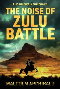 The Noise of Zulu Battle av Malcolm Archibald