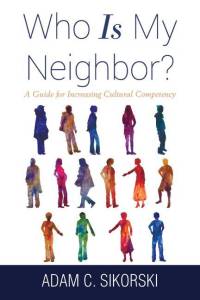 Who Is My Neighbor? av Adam C Sikorski