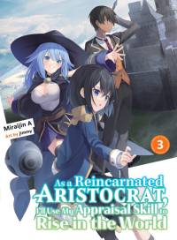 As a Reincarnated Aristocrat, I'll Use My Appraisal Skill to Rise in the World 3 (Light Novel) av Miraijin A