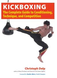 Kickboxing: The Complete Guide to Conditioning, Technique, and Competition av Christoph Delp