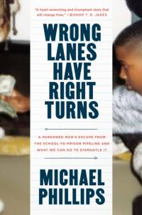 Wrong Lanes Have Right Turns: A Pardoned Man's Escape from the School-To-Prison Pipeline and What We Can Do to Dismantle It av Michael Phillips