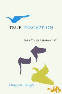 True Perception: The Path of Dharma Art av Chogyam Trungpa