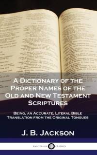 A Dictionary of the Proper Names of the Old and New Testament Scriptures av J. B. Jackson