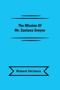 The Mission Of Mr. Eustace Greyne av Robert Hichens